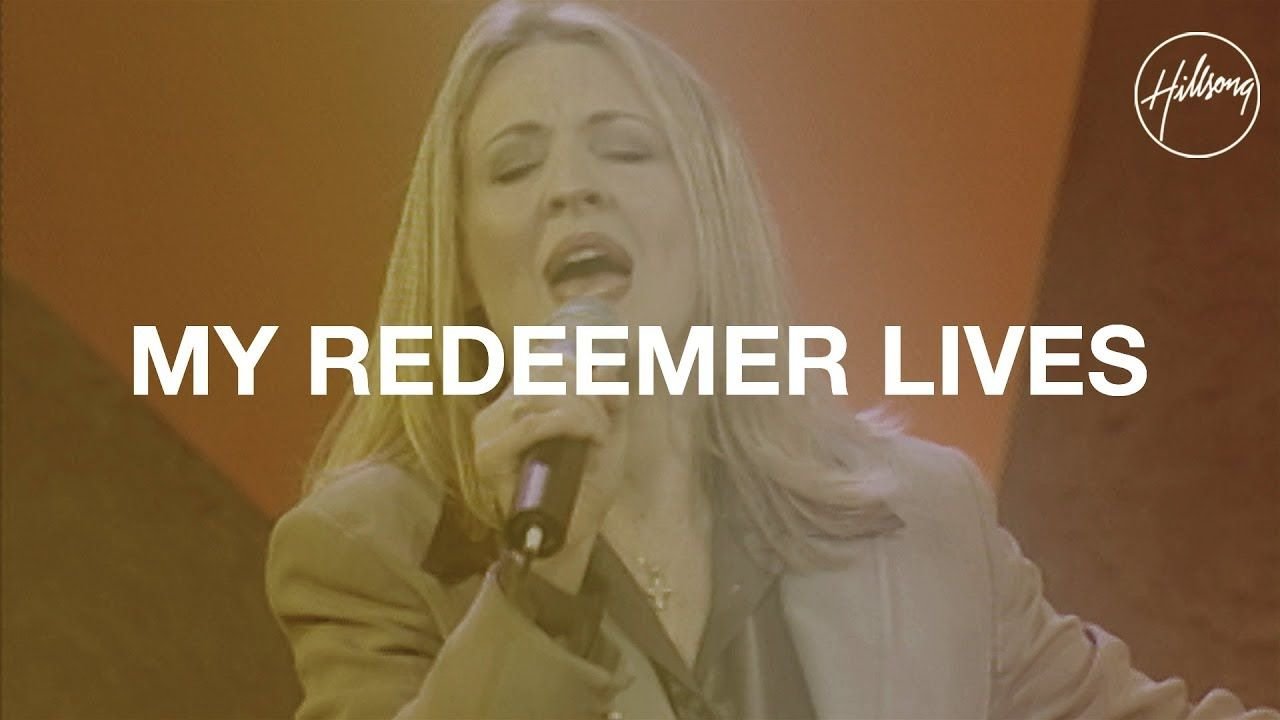 My Redeemer Lives - Hillsong Worship